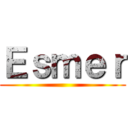 Ｅｓｍｅｒ ()