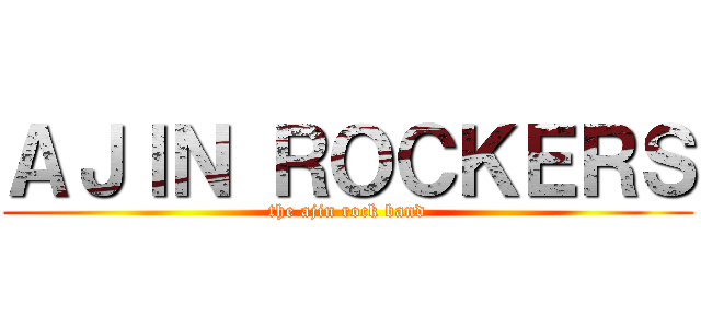 ＡＪＩＮ ＲＯＣＫＥＲＳ (the ajin rock band)
