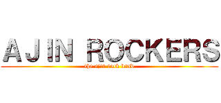 ＡＪＩＮ ＲＯＣＫＥＲＳ (the ajin rock band)