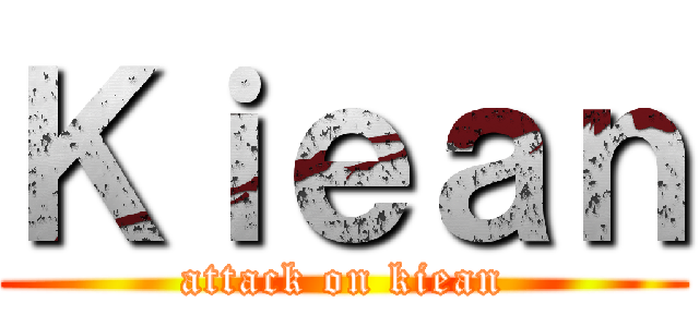 Ｋｉｅａｎ (attack on kiean)