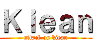 Ｋｉｅａｎ (attack on kiean)