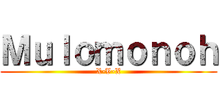 Ｍｕｌｏｍｏｎｏｈ (X-V-X)