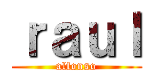 ｒａｕｌ (alfonso)