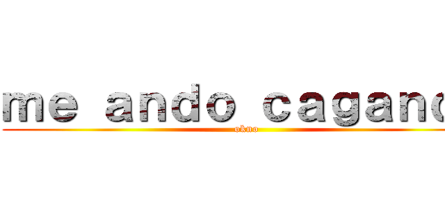ｍｅ ａｎｄｏ ｃａｇａｎｄｏ (okno)