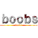 ｂｏｏｂｓ (boobs)