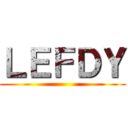 ＬＥＦＤＹ ()