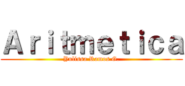 Ａｒｉｔｍｅｔｉｃａ (Yulissa Ramos G.)