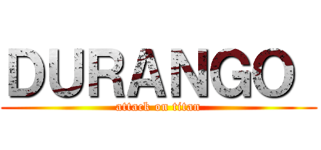 ＤＵＲＡＮＧＯ  (attack on titan)
