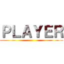 ＰＬＡＹＥＲ ()