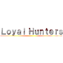 Ｌｏｙａｌ Ｈｕｎｔｅｒｓ ()