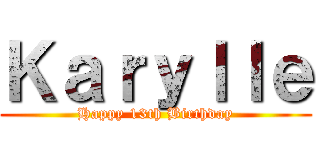 Ｋａｒｙｌｌｅ (Happy 13th Birthday)