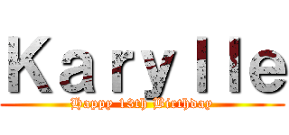 Ｋａｒｙｌｌｅ (Happy 13th Birthday)