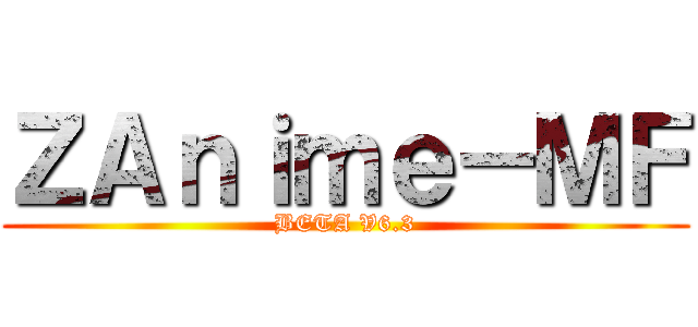 ＺＡｎｉｍｅ－ＭＦ (BETA V6.3)