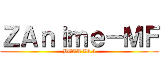 ＺＡｎｉｍｅ－ＭＦ (BETA V6.3)