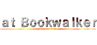 ａｔ Ｂｏｏｋｗａｌｋｅｒ (attack on titan)