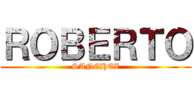 ＲＯＢＥＲＴＯ (SANCHEZ)