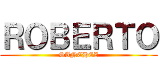 ＲＯＢＥＲＴＯ (SANCHEZ)