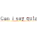 Ｃａｎ Ｉ ｓａｙ ｑｕｉｚ ()