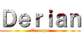 Ｄｅｒｉａｎ (El mejor)