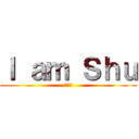 Ｉ ａｍ Ｓｈｕ (🤣🤣🤣)