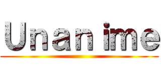 Ｕｎａｎｉｍｅ ()