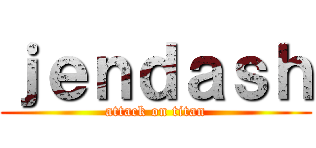 ｊｅｎｄａｓｈ (attack on titan)