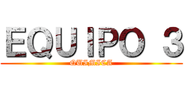 ＥＱＵＩＰＯ ３ (QUIMICA)