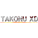 ＴＡＫＯＮＵ ＸＤ (TAKONU XD)