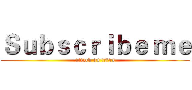 Ｓｕｂｓｃｒｉｂｅ ｍｅ (attack on titan)