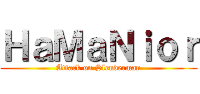 ＨａＭａＮｉｏｒ (Attack on Slenderman)