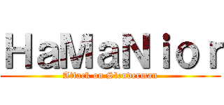 ＨａＭａＮｉｏｒ (Attack on Slenderman)