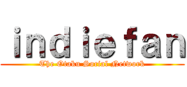 ｉｎｄｉｅｆａｎ (The Otaku Social Network)