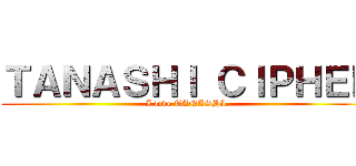 ＴＡＮＡＳＨＩ ＣＩＰＨＥＲ (I love TANASHI.)