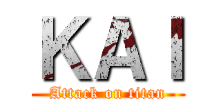 ＫＡＩ (Attack on titan)