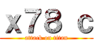 ｘ７８ ｃ (attack on titan)