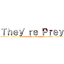 Ｔｈｅｙ\'ｒｅ Ｐｒｅｙ (we are the hunters)