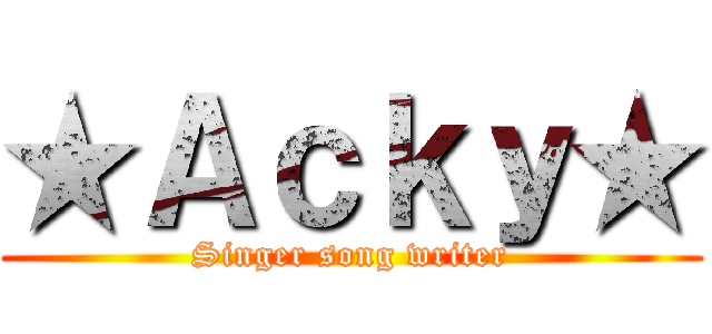 ★Ａｃｋｙ★ (Singer song writer)