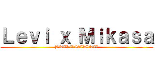 Ｌｅｖｉ ｘ Ｍｉｋａｓａ (BRID X SADGRIL)
