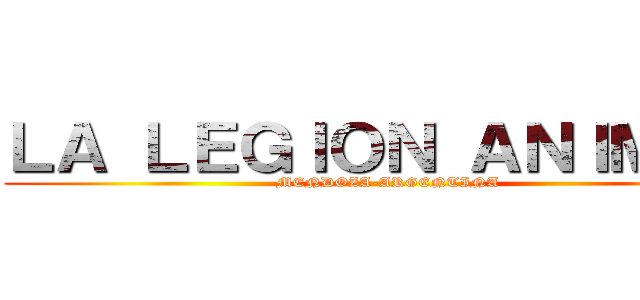 ＬＡ ＬＥＧＩＯＮ ＡＮＩＭＥ   (MENDOZA-ARGENTINA)