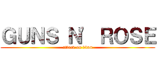 ＧＵＮＳ Ｎ\' ＲＯＳＥ (attack on titan)