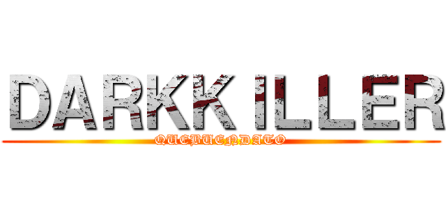 ＤＡＲＫＫＩＬＬＥＲ (QUEBUENDATO)