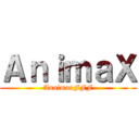 ＡｎｉｍａＸ (AnnimaxFFF)