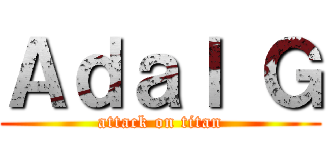 Ａｄａｌ Ｇ (attack on titan)