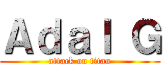 Ａｄａｌ Ｇ (attack on titan)