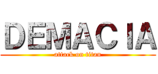 ＤＥＭＡＣＩＡ (attack on titan)