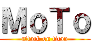 ＭｏＴｏ (attack on titan)