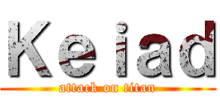 Ｋｅｉａｄ (attack on titan)