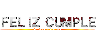 ＦＥＬＩＺ ＣＵＭＰＬＥ (Perdon por el retraso)