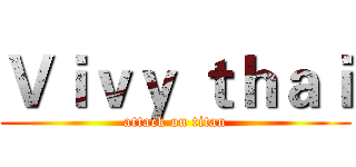 Ｖｉｖｙ ｔｈａｉ (attack on titan)