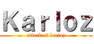 Ｋａｒｌｏｚ (attack of karloz)